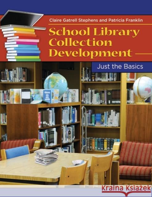 School Library Collection Development : Just the Basics Claire G. Stephens Patricia Franklin 9781598849431 Libraries Unlimited