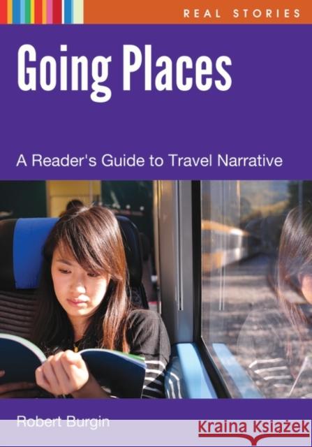 Going Places: A Reader's Guide to Travel Narratives Robert Burgin 9781598849721 Libraries Unlimited