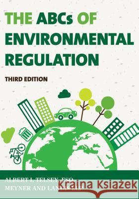 The ABCs of Environmental Regulation Albert I. Telsey 9781598887259 Bernan Press