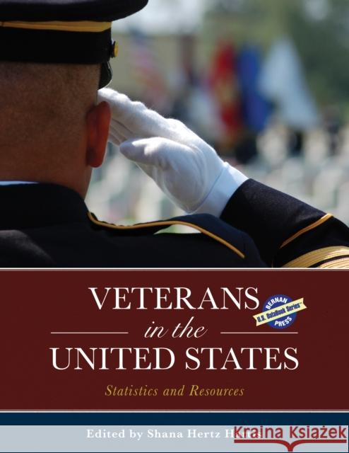 Veterans in the United States: Statistics and Resources Shana Hertz Hattis 9781598887778 Rowman & Littlefield