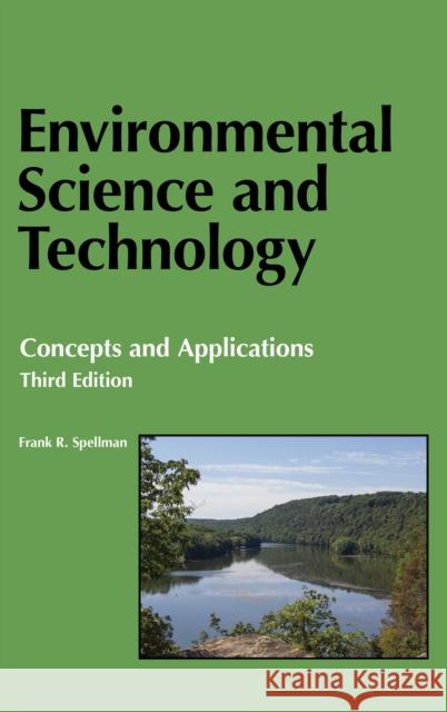 Environmental Science and Technology: Concepts and Applications Frank R. Spellman 9781598888973 Bernan Press