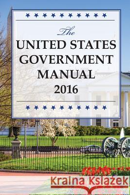 The United States Government Manual 2016 United States 9781598889246 Bernan Press