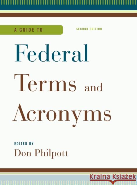 A Guide to Federal Terms and Acronyms Don Philpott 9781598889291 Bernan Press