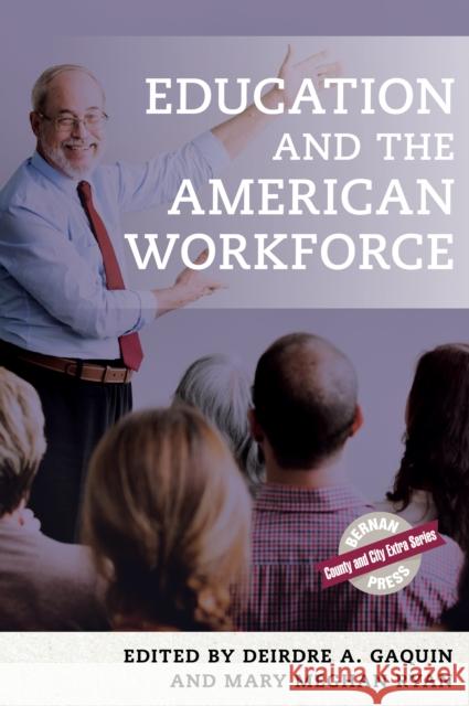 Education and the American Workforce Deirdre A. Gaquin Mary Meghan Ryan 9781598889512 Bernan Press
