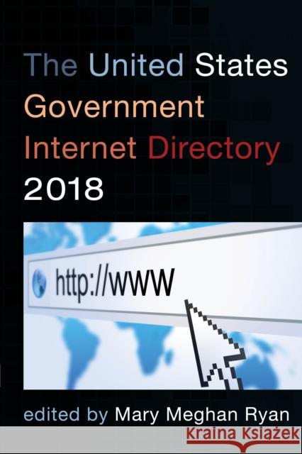 The United States Government Internet Directory 2018 Mary Meghan Ryan 9781598889963 Bernan Press