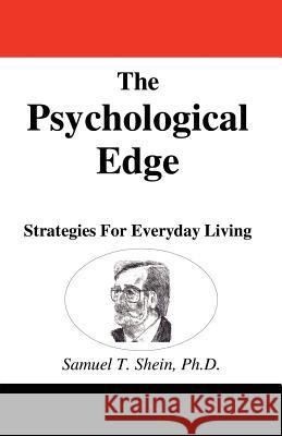 The Psychological Edge: Strategies for Everyday Living Dr Sam Shein 9781598990454 Long Dash Publishing Company