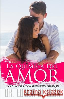 La Química del Amor: Una Guía Para Un Matrimonio Saludable Deleón, Edison 9781599001616 Jvh Publications