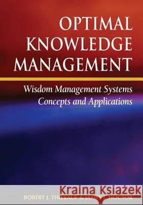 Optimal Knowledge Management: Wisdom Management Systems Concepts and Applications Thierauf, Robert J. 9781599040165 IGI Global