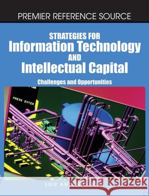 Strategies for Information Technology and Intellectual Capital: Challenges and Opportunities Joia, Luiz Antonio 9781599040813 Information Science Reference