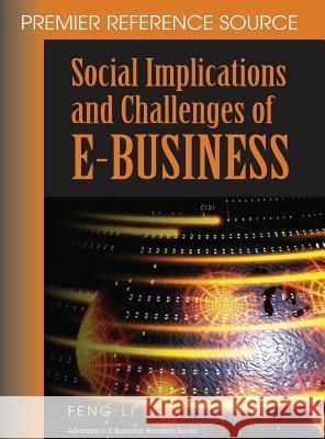 Social Implications and Challenges of E-Business: Premier Reference Source Li, Feng 9781599041056 Information Science Reference