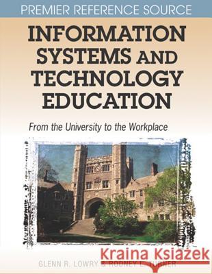 Information Systems and Technology Education: From the University to the Workplace Lowry, Glenn R. 9781599041148 Information Science Reference