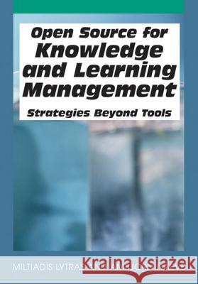 Open Source for Knowledge and Learning Management: Strategies Beyond Tools Lytras, Miltiadis 9781599041179