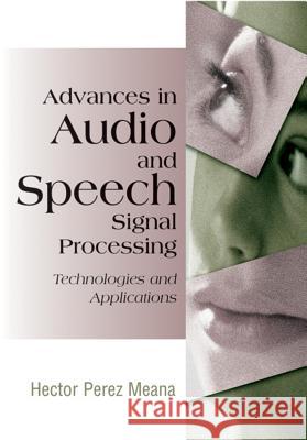 Advances in Audio and Speech Signal Processing: Technologies and Applications Perez-Meana, Hector 9781599041322 Idea Group Reference