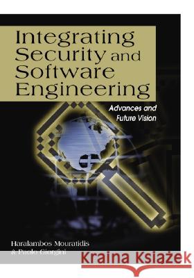 Integrating Security and Software Engineering : Advances and Future Vision Mouratidis Haralambos Paolo Giorgini  9781599041483