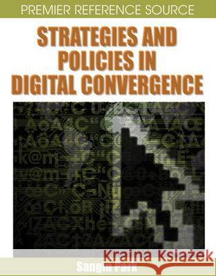 Strategies and Policies in Digital Convergence Sangin Park 9781599041568 IGI Global