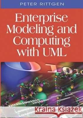 Enterprise Modeling and Computing with UML Peter Rittgen 9781599041742 IGI Global