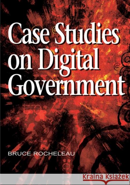 Case Studies on Digital Government Bruce Rocheleau 9781599041773 0