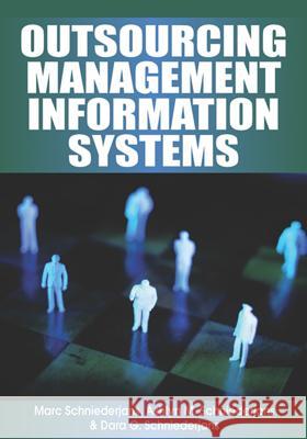 Outsourcing Management Information Systems Marc Schniederjans Ashlyn M. Schniederjans Dara G. Schniederjans 9781599041957 IGI Global