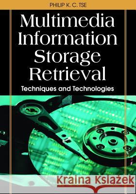 Multimedia Information Storage and Retrieval: Techniques and Technologies Tse, Philip K. C. 9781599042251 Igi Publishing