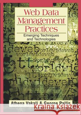 Web Data Management Practices: Emerging Techniques and Technologies Vakali, Athena 9781599042282 IGI Publishing