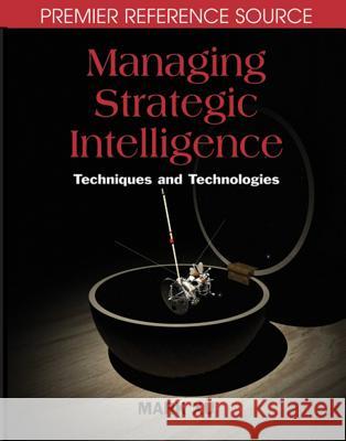 Managing Strategic Intelligence: Techniques and Technologies Xu, Mark 9781599042435