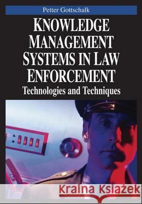 Knowledge Management Systems in Law Enforcement: Technologies and Techniques Gottschalk, Petter 9781599043074