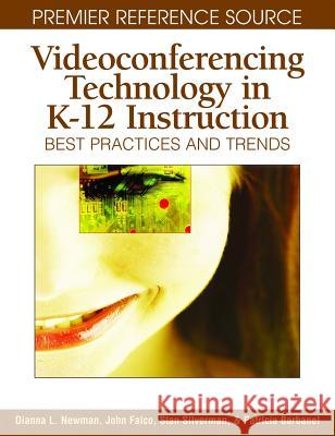 Videoconferencing Technology in K-12 Instruction: Best Practices and Trends Newman, Dianna L. 9781599043319