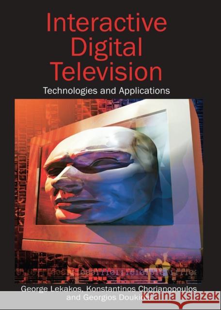 Interactive Digital Television: Technologies and Applications Lekakos, George 9781599043616 IGI Global