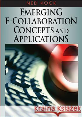 Emerging E-Collaboration Concepts and Applications Kock, Ned 9781599043937 Cybertech Publishing