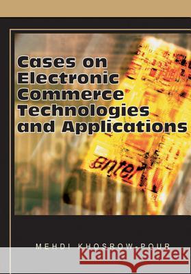 Cases on Electronic Commerce Technologies and Applications Mehdi Khosrow-Pour 9781599044026 IGI Global