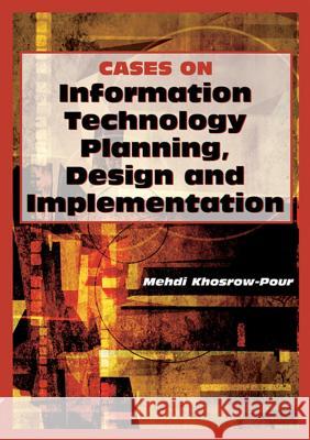 Cases on Information Technology Planning, Design and Implementation Mehdi Khosrow-Pour 9781599044088 IGI Global