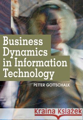 Business Dynamics in Information Technology Petter Gottschalk 9781599044293 IGI Global