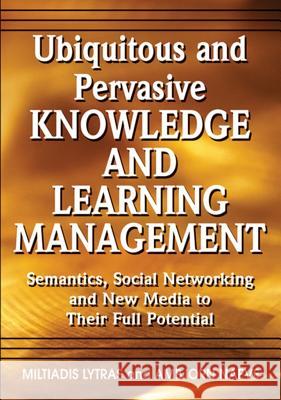 Ubiquitous and Pervasive Knowledge and Learning Management: Semantics, Social Networking and New Media to Their Full Potential Lytras, Miltiadis 9781599044835 IGI Global