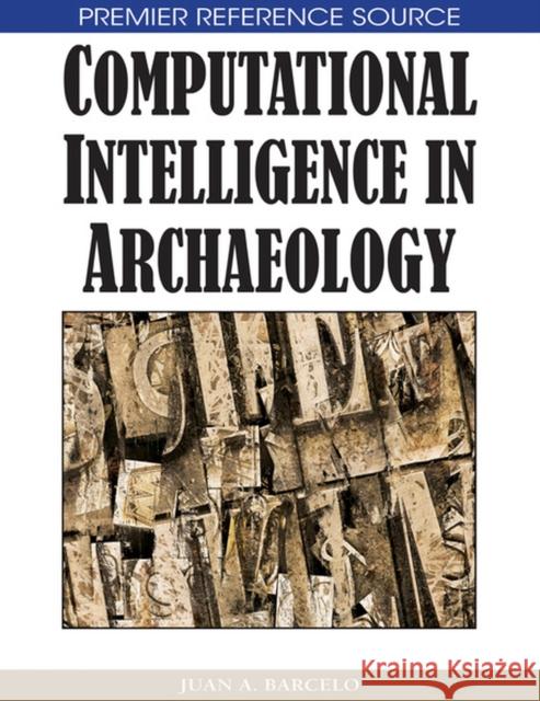 Computational Intelligence in Archaeology Juan A. Barcelo 9781599044897 Information Science Reference