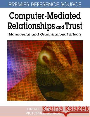 Computer-Mediated Relationships and Trust: Managerial and Organizational Effects Brennan, Linda L. 9781599044958 Idea Group Reference