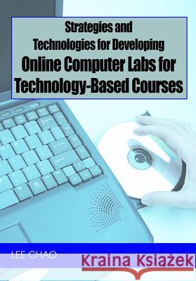 Strategies and Technologies for Developing Online : Computer Labs for Technology-based Courses Lee Chao 9781599045078 