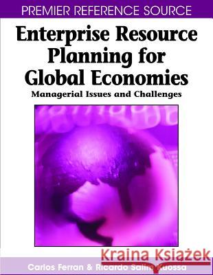 Enterprise Resource Planning for Global Economies: Managerial Issues and Challenges Ferran, Carlos 9781599045313 Information Science Reference