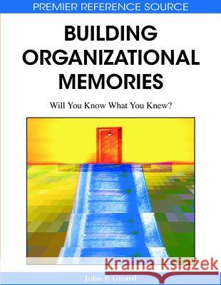 Building Organizational Memories: Will You Know What You Knew? Girard, John P. 9781599045405