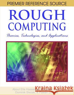 Rough Computing: Theories, Technologies, and Applications Hassanien, Aboul Ella 9781599045528