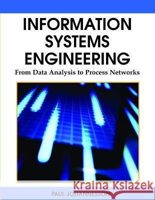 Information Systems Engineering: From Data Analysis to Process Networks Johannesson, Paul 9781599045672 Igi Publishing