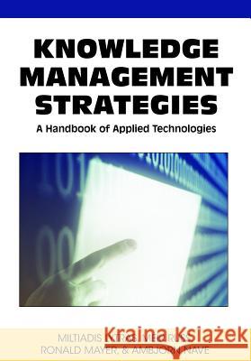 Knowledge Management Strategies: A Handbook of Applied Technologies Lytras, Miltiadis D. 9781599046037 Information Science Reference