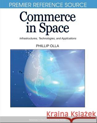 Commerce in Space: Infrastructures, Technologies, and Applications Olla, Phillip 9781599046242