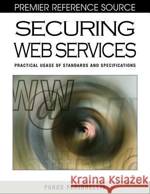 Securing Web Services: Practical Usage of Standards and Specifications Periorellis, Panos 9781599046396 0