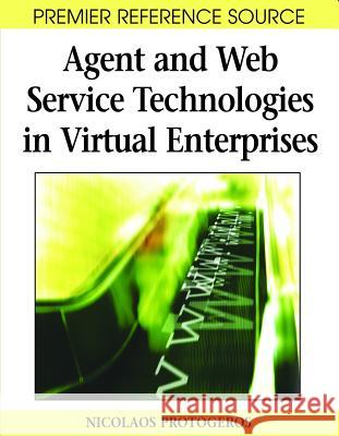 Agent and Web Service Technologies in Virtual Enterprises Nicolaos Protogeros 9781599046488 Idea Group Reference