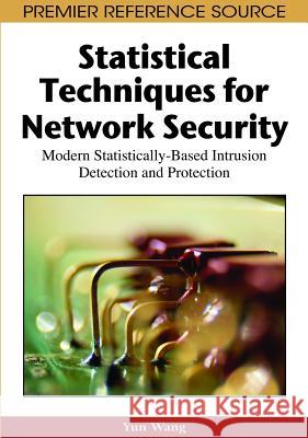 Statistical Techniques for Network Security: Modern Statistically-Based Intrusion Detection and Protection Wang, Yun 9781599047089 Information Science Reference