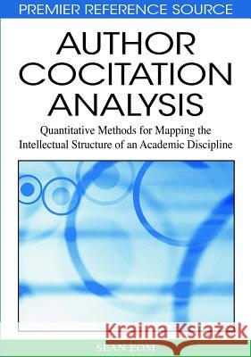 Author Cocitation Analysis: Quantitative Methods for Mapping the Intellectual Structure of an Academic Discipline Eom, Sean B. 9781599047386 Information Science Reference