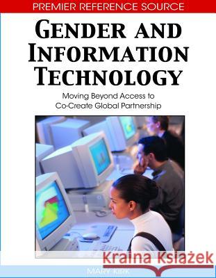 Gender and Information Technology: Moving Beyond Access to Co-Create Global Partnership Kirk, Mary 9781599047867 Information Science Reference