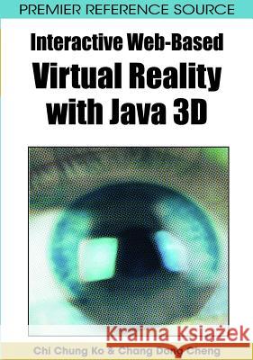 Interactive Web-Based Virtual Reality with Java 3D Ko, Chi Chung 9781599047898 IRM Press
