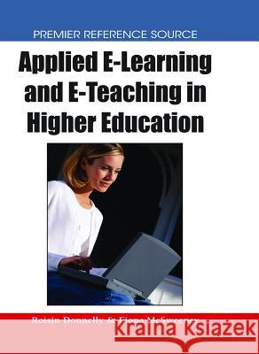 Applied E-Learning and E-Teaching in Higher Education Donnelly, Roisin 9781599048147 Information Science Reference