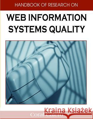 Handbook of Research on Web Information Systems Quality Coral Calero M. Angeles Moraga Mario Piattini 9781599048475 Information Science Reference